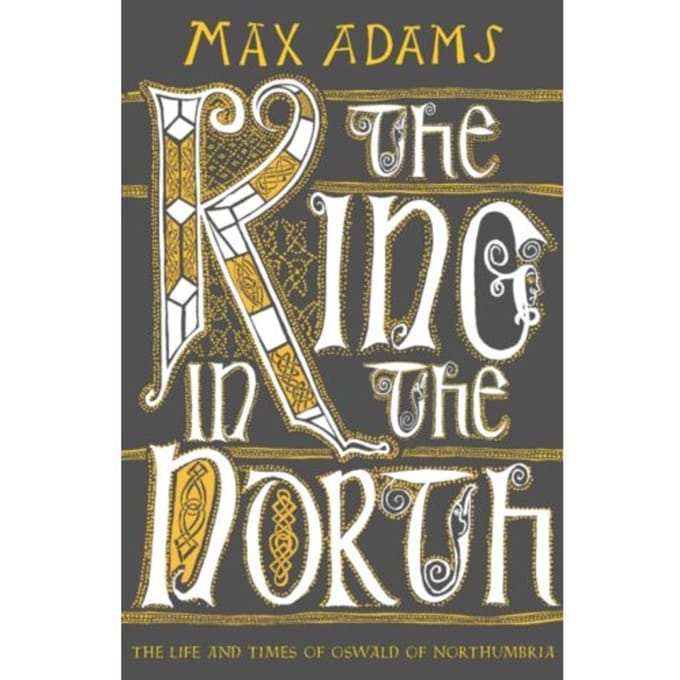 The King In The North - The Founders Of Britain Quartet - Max Adams