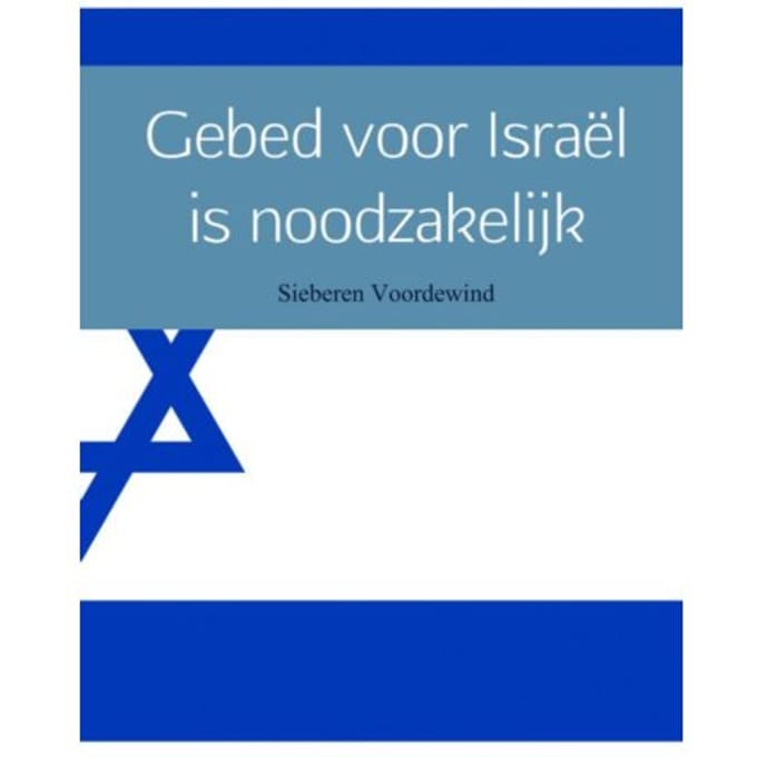 Gebed Voor Israël Is Noodzakelijk - Sieberen Voordewind