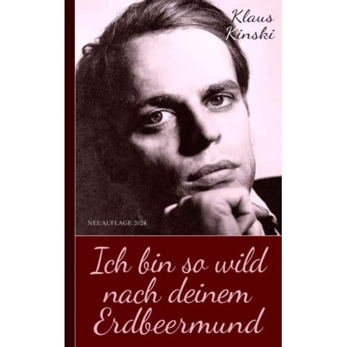 Klaus Kinski: Ich Bin So Wild Nach Deinem Erdbeermund (Unzensierte Originalfassung) - Klaus Kinski