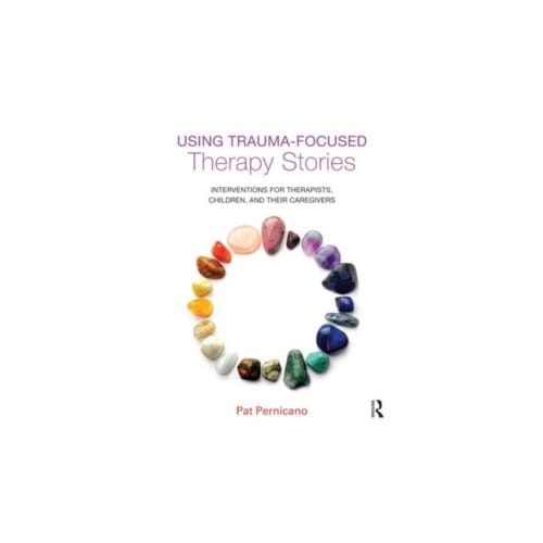 Using trauma-focused therapy stories : interventions for therapists, children, - Pat Pernicano