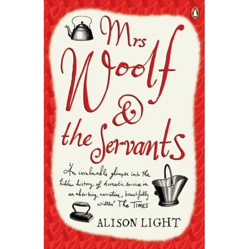 Mrs Woolf And The Servants - Alison Light