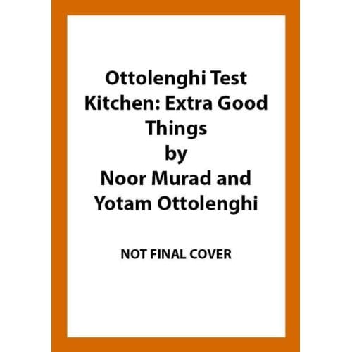 Ottolenghi Test Kitchen: Extra Good Things - Yotam Ottolenghi