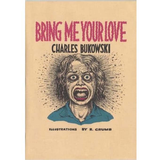 Bring Me Your Love - Charles Bukowski