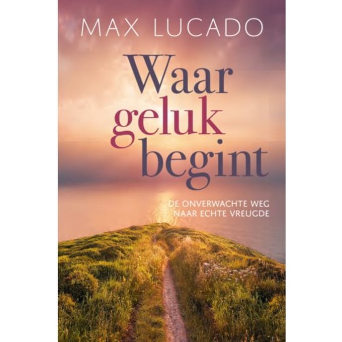 Waar Geluk Begint - Max Lucado