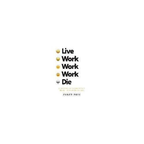 Live Work Work Work Die - COREY PEIN
