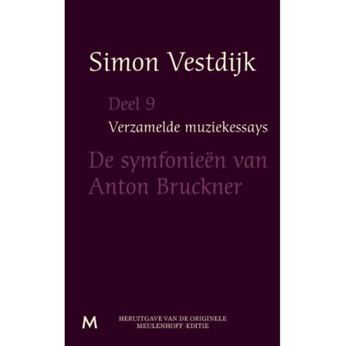 De Symfonieën Van Anton Bruckner - Verzamelde Muziekessays - Simon Vestdijk