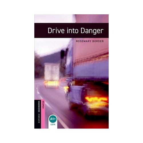 Oxford Bookworms Library: Starter: Drive Into Danger - Oxford Bookworms Library - Rosemary Border