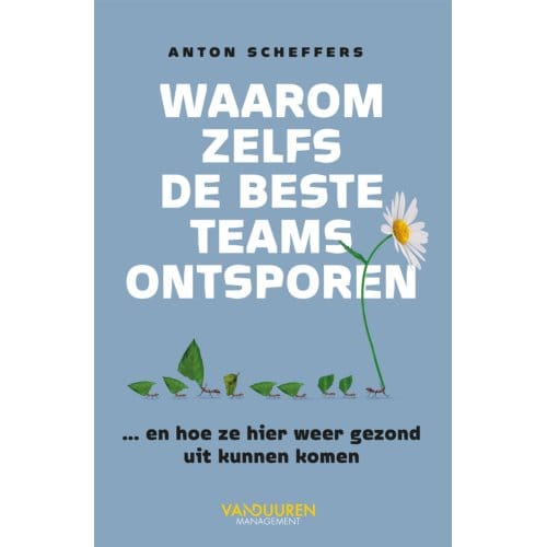 Waarom Zelfs De Beste Teams Ontsporen - Anton Scheffers