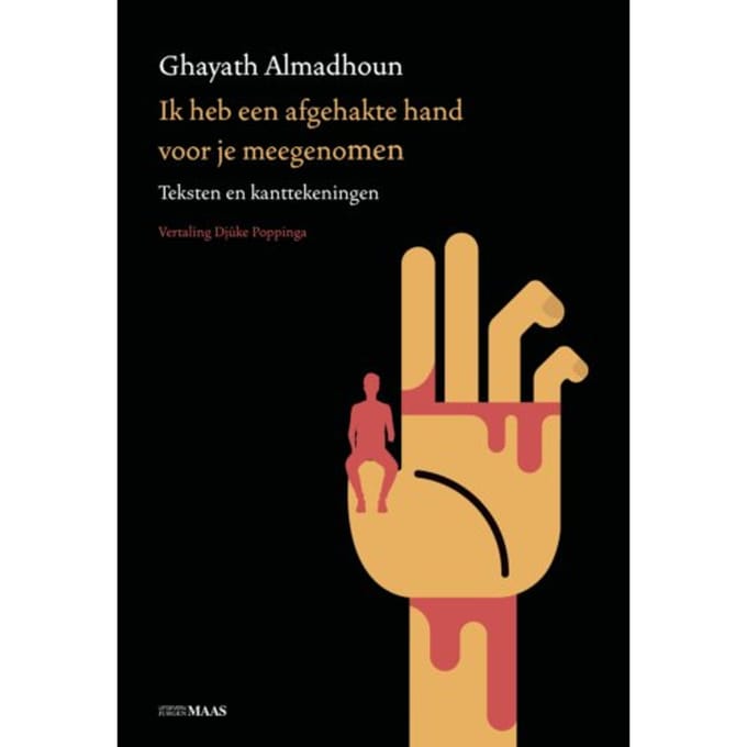 Ik Heb Een Afgehakte Hand Voor Je Meegenomen - Ghayath Almadhoun