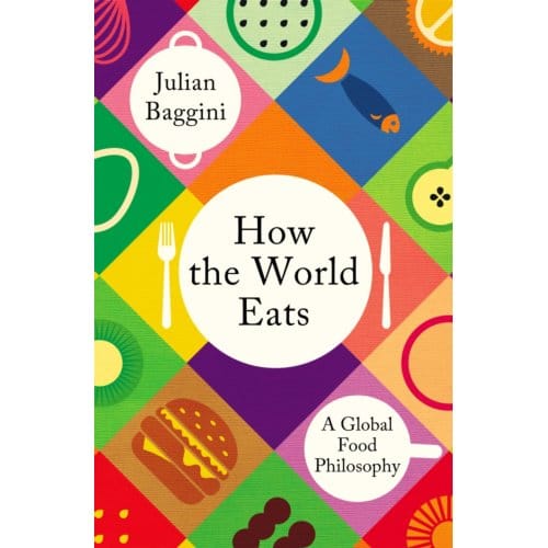 How The World Eats - Julian Baggini