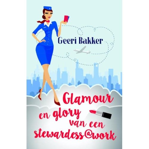 Glamour En Glory Van Een Stewardess@work - Geeri Bakker
