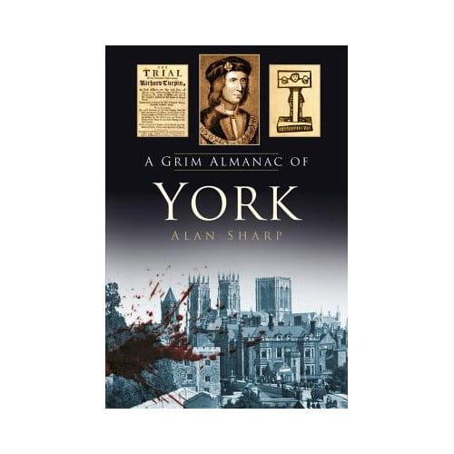 A Grim Almanac Of York - Sharp, Alan