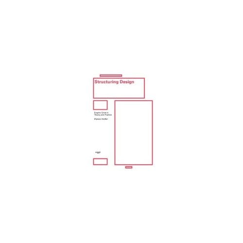 Structuring Design: Graphic Grids In Theory And Practice - Ulysses Voelker
