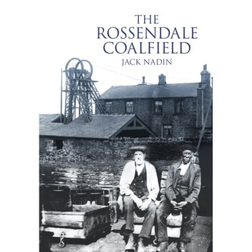 The Rossendale Coalfield - Jack Nadin