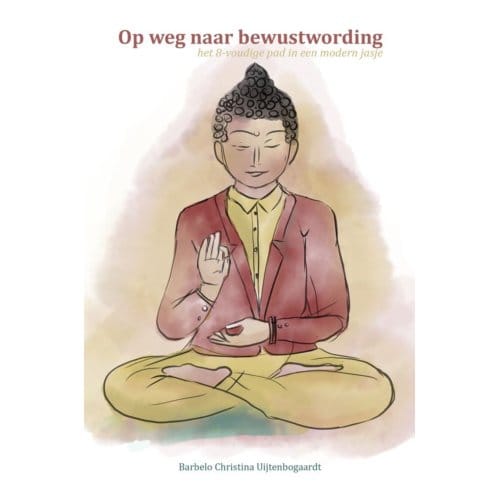 Op Weg Naar Bewustwording - Barbelo Uijtenbogaardt