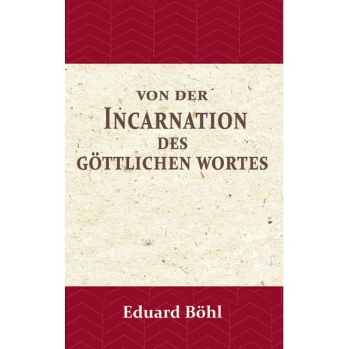 Von Der Incarnation Des Göttlichen Wortes - Eduard Böhl