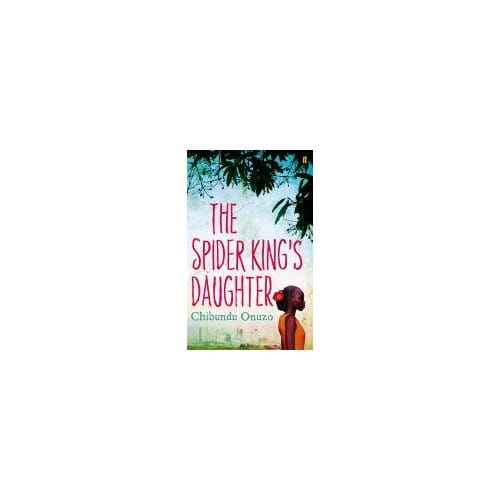 The Spider King's Daughter - Chibundu Onuzo
