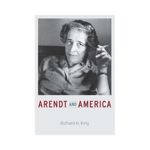 Arendt And America - of Nottingham) King