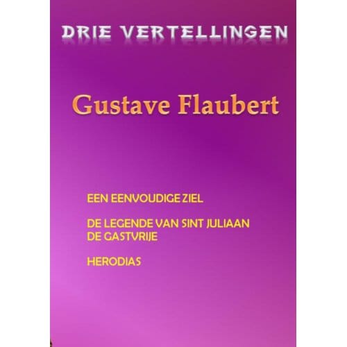 Drie Vertellingen Gustave Flaubert - Gustave Flaubert