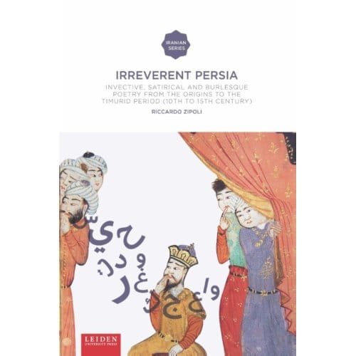 Irreverent Persia - Iranian Studies Series - Riccardo Zipoli