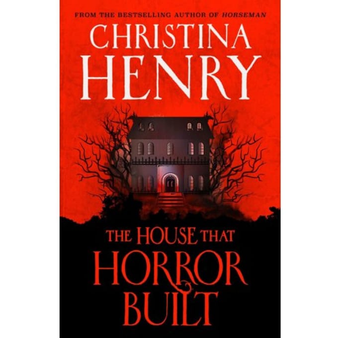 The House That Horror Built - Christina Henry
