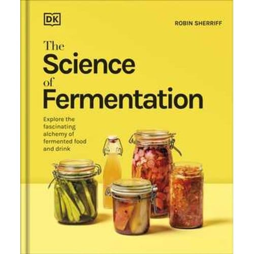 The Science Of Fermentation - The Science Of Food - DK