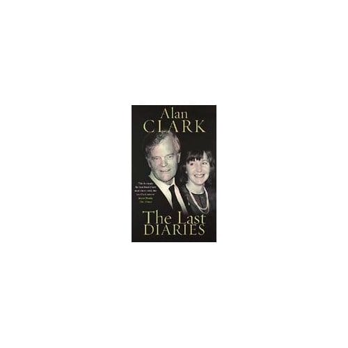 The Last Diaries - Alan Clark