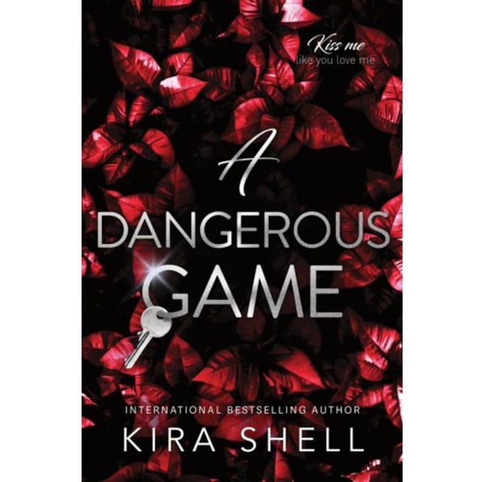 A Dangerous Game - Kiss Me Like You Love Me - Kira Shell
