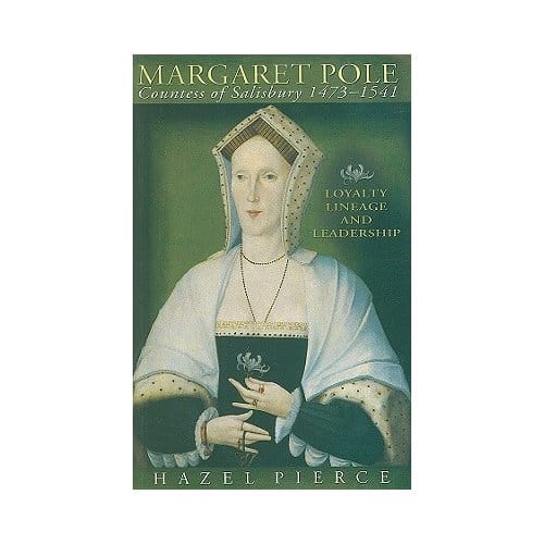 Margaret Pole, Countess Of Salisbury 1473-1541 - Hazel Pierce