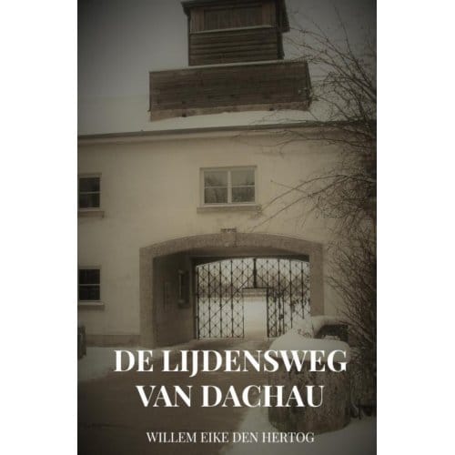 De Lijdensweg Van Dachau - Willem Eike Den Hertog