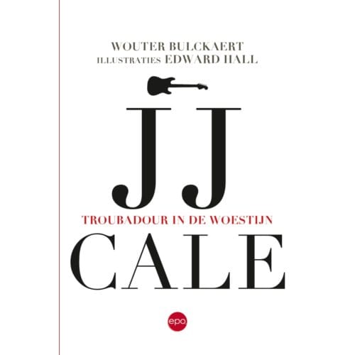 Jj Cale. Troubadour In De Woestijn - Wouter Bulckaert