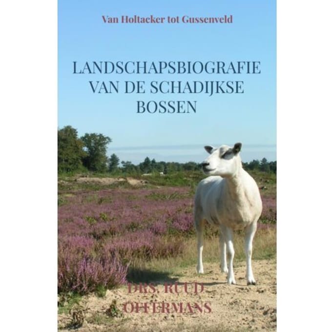 Landschapsbiografie Van De Schadijkse Bossen - drs. Ruud Offermans