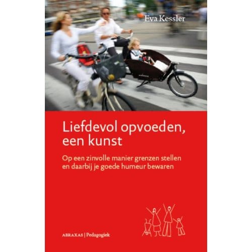 Liefdevol Opvoeden, Een Kunst - Abraxas/Pedagogiek - E. Kessler