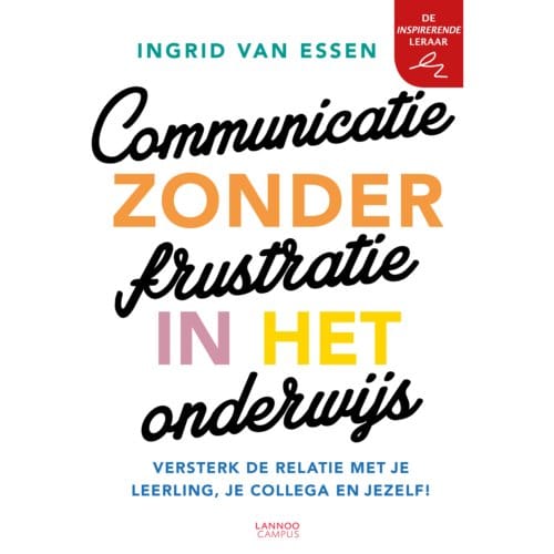Communicatie Zonder Frustratie In Het Onderwijs - Ingrid van Essen