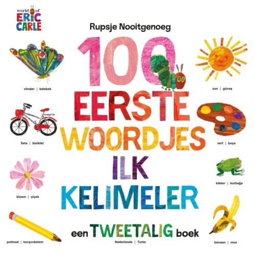 100 Eerste Woordjes / Ilk Kelimeler - Rupsje Nooitgenoeg - Eric Carle