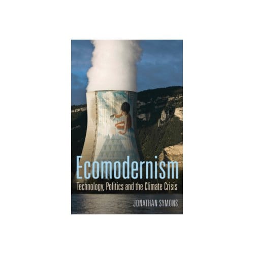 Ecomodernism: technology, politics and the climate crisis - Jonathan Symons