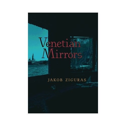 Ziguras, J: Venetian Mirrors - Jakob Ziguras