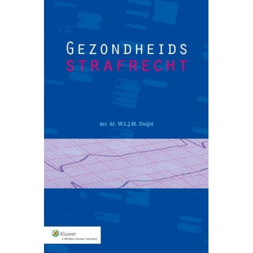 Gezondheidsstrafrecht - W.L.J.M. Duijst