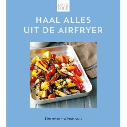Haal Alles Uit De Airfryer - Love Food - Nextquisite archive