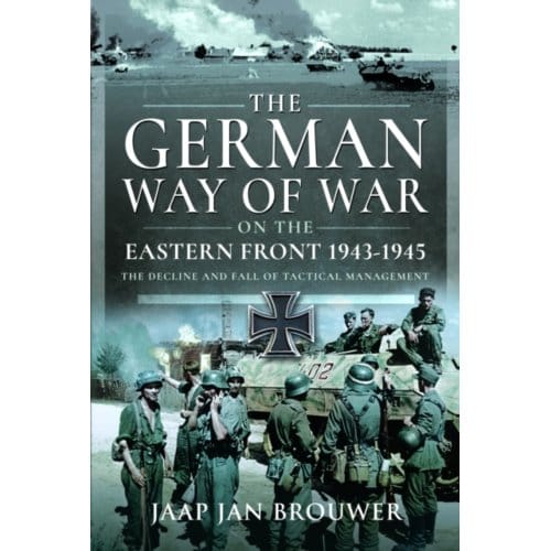 The German Way Of War On The Eastern Front, 1943-1945 - Jaap Jan Brouwer