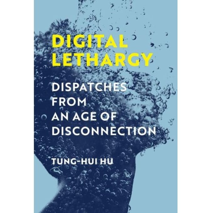 Digital Lethargy - Tung-Hui Hu
