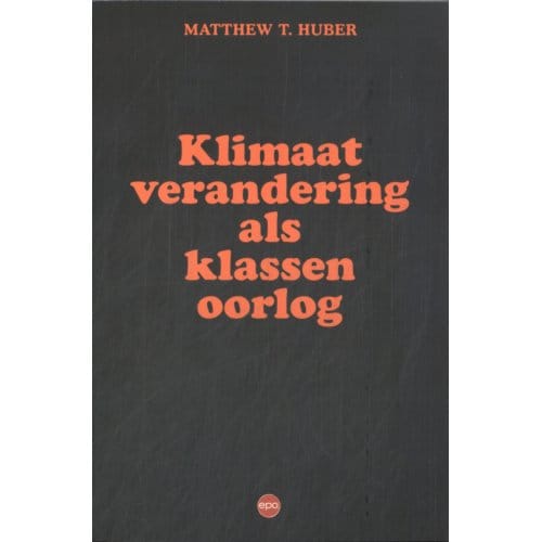 Klimaatverandering Als Klassenoorlog - Matthew T. Huber