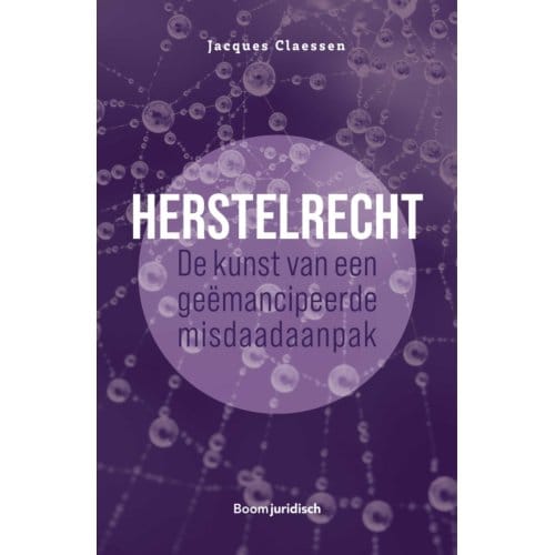 Herstelrecht: De Kunst Van Een Geëmancipeerde Misdaadaanpak - Jacques Claessen