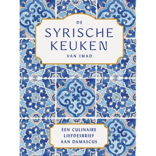 De Syrische Keuken Van Imad - Imad Alarnab