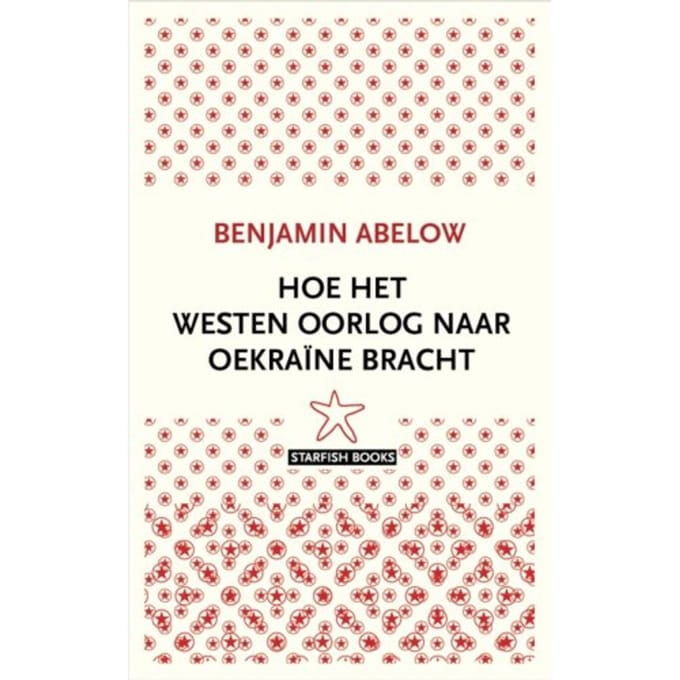 Hoe Het Westen Oorlog Naar Oekraïne Bracht - Benjamin Abelow