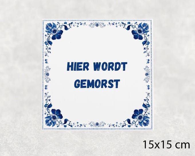 Spreuk tegel 15x15 cm Hier wordt gemorst
