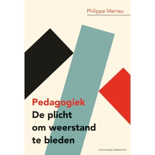 Pedagogiek: De Plicht Om Weerstand Te Bieden - Philippe Meirieu