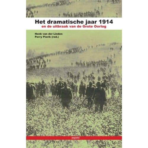 Het Dramatische Jaar 1914 En De Uitbraak Van De Grote Oorlog - Henk van der Linden