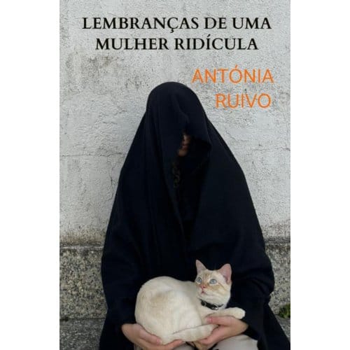 Lembranças De Uma Mulher Ridícula - Antónia Ruivo