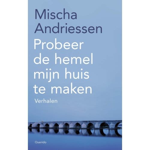 Probeer De Hemel Mijn Huis Te Maken - Mischa Andriessen